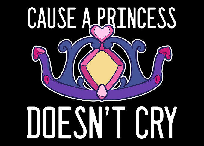 Cause a princess doesnt c