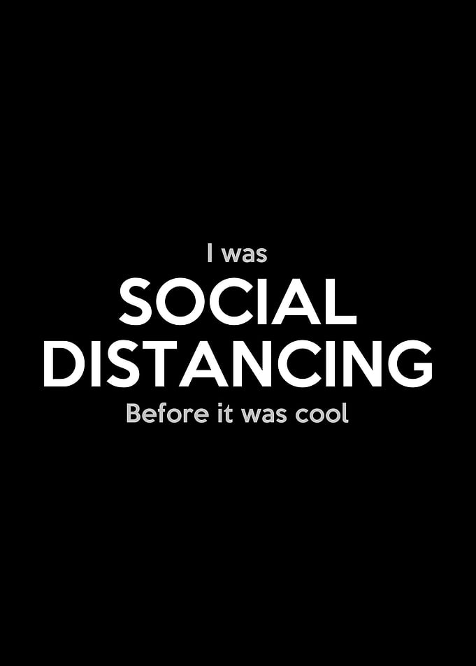 I was social distancing