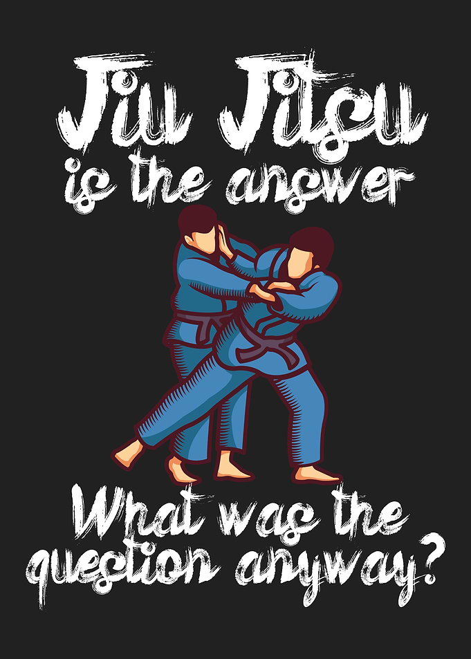 Jiu Jitsu is the answer