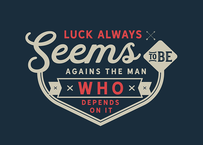 Luck always seems to be