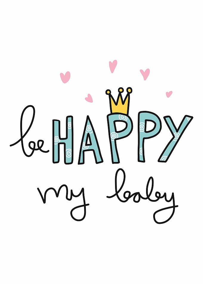 Be happy my baby