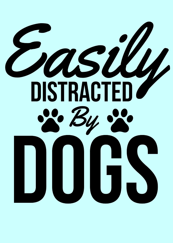 Easily Distracted By Dogs