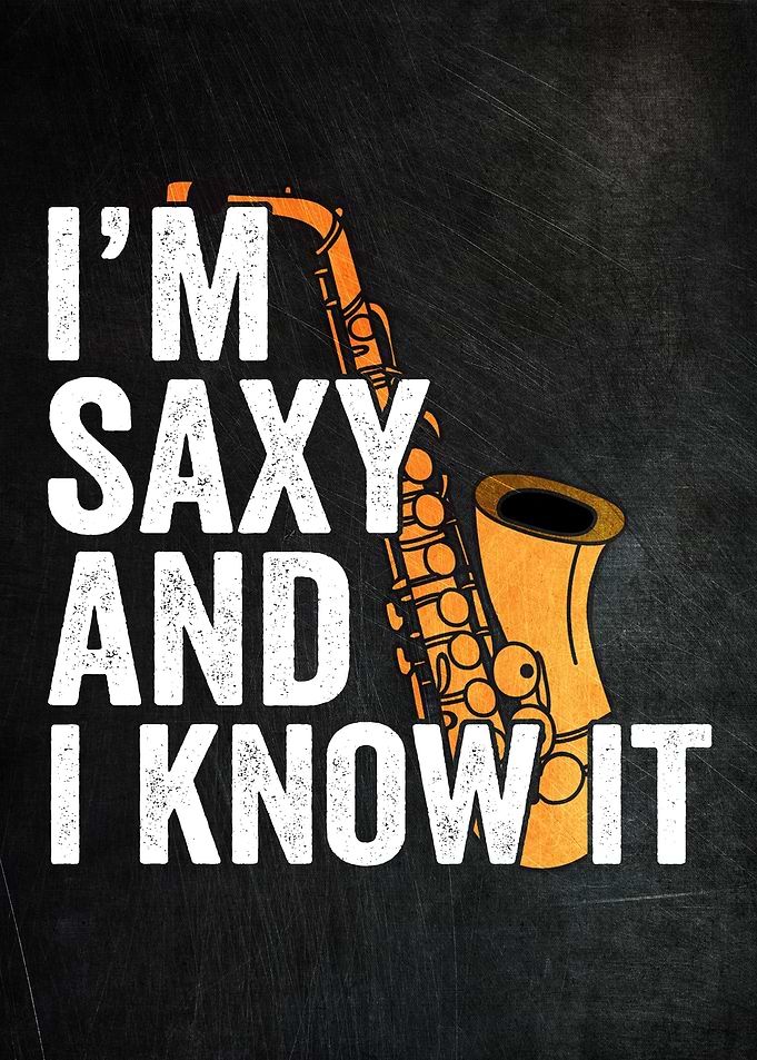 I Am Saxy And I Know It
