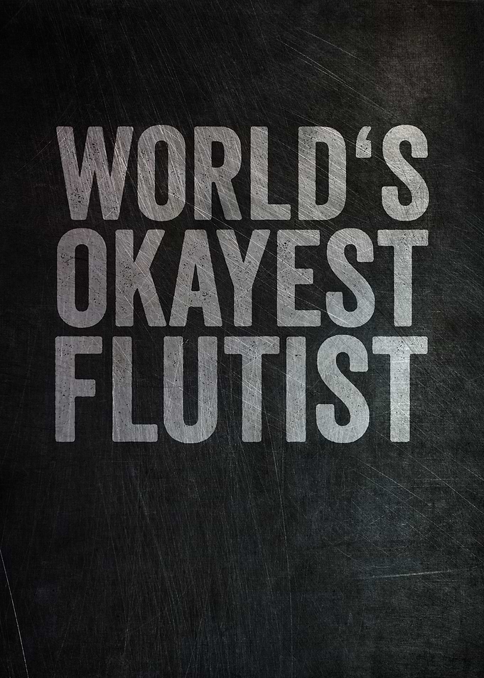 Worlds Okayest Flutist