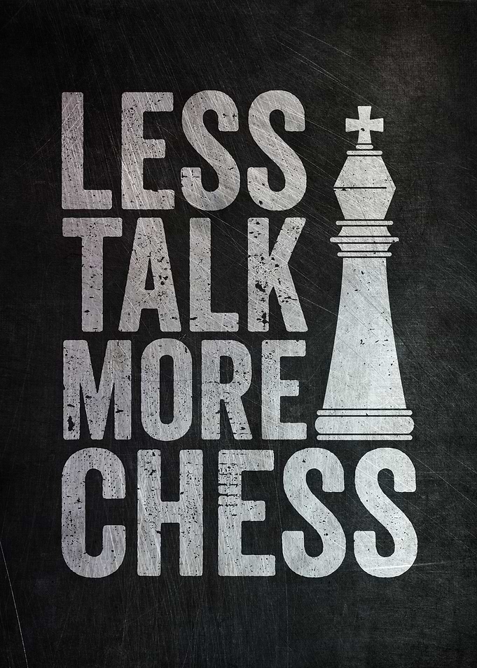 Less Talk More Chess