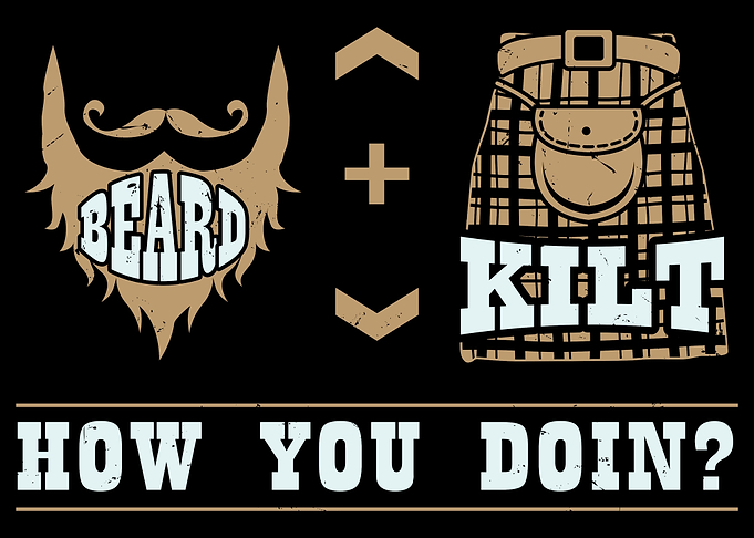 Beard + Kilt How You Doin