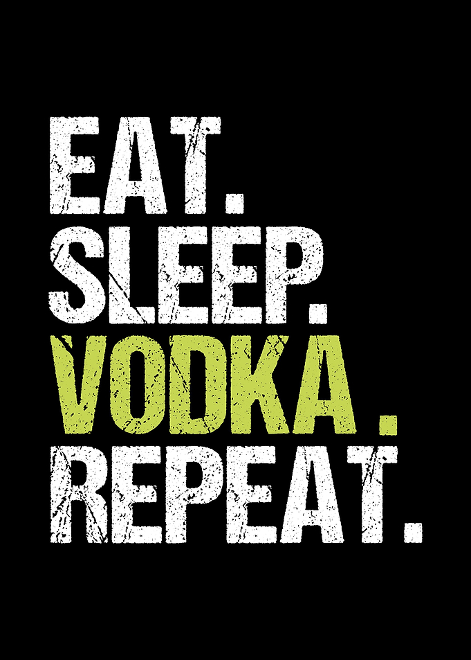 Eat sleep vodka repeat