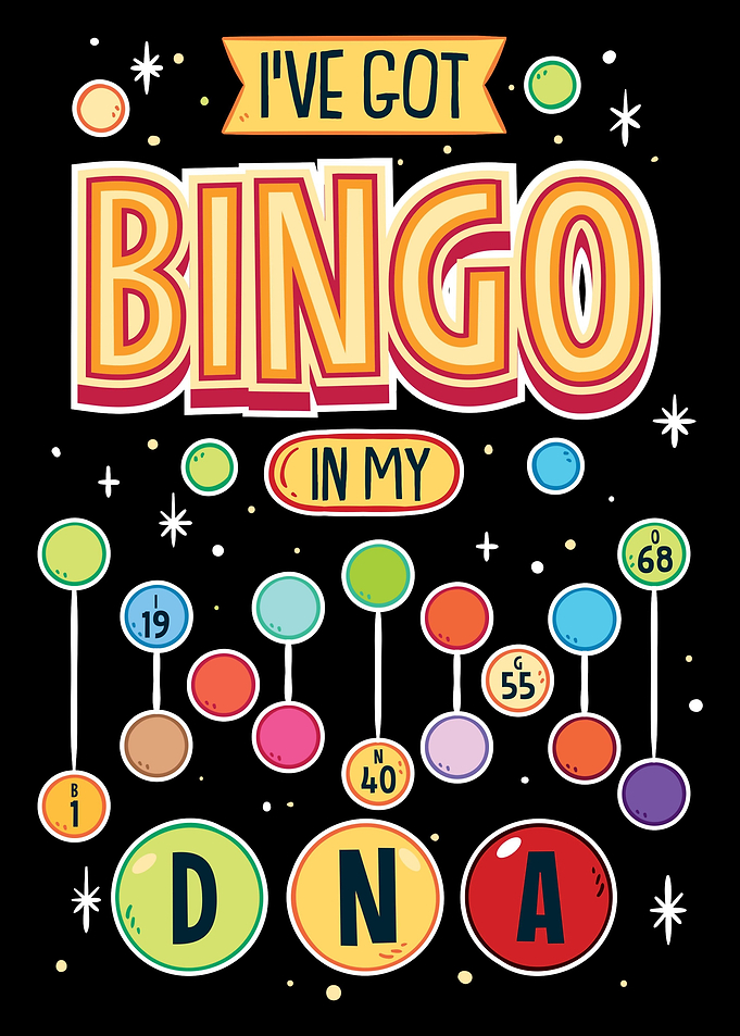 Ive Got Bingo In My DNA