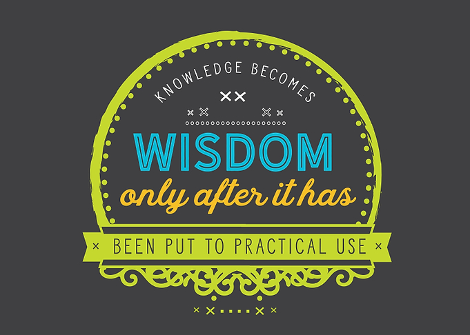 Knowledge becomes wisdom