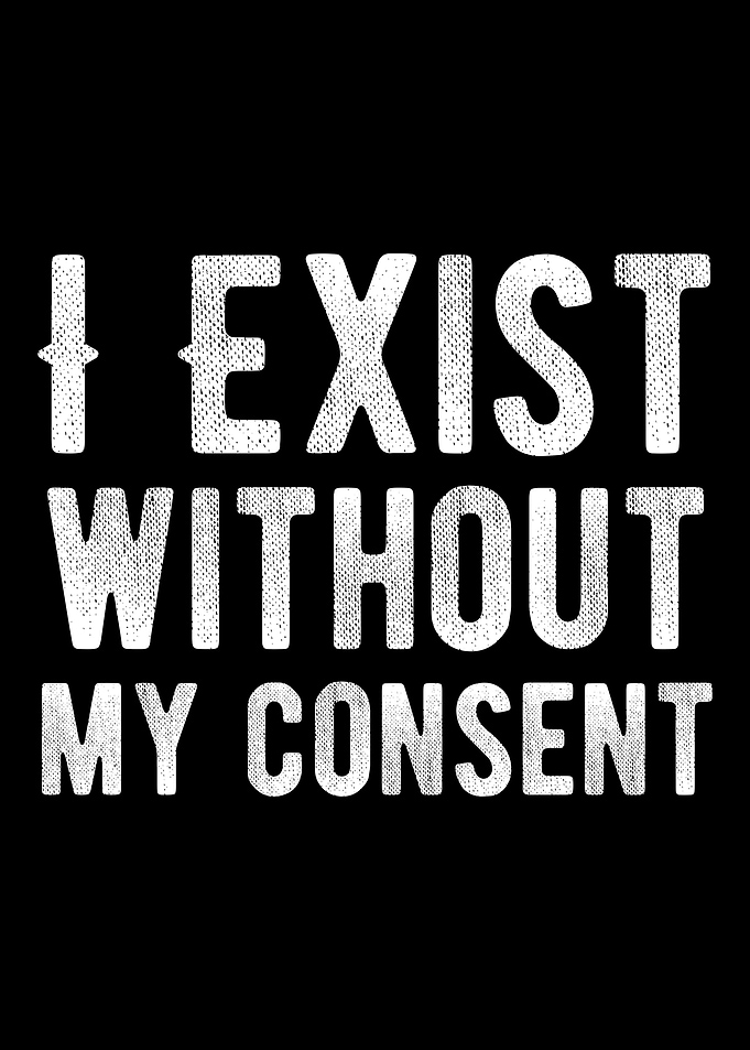 I Exist Without My Consent