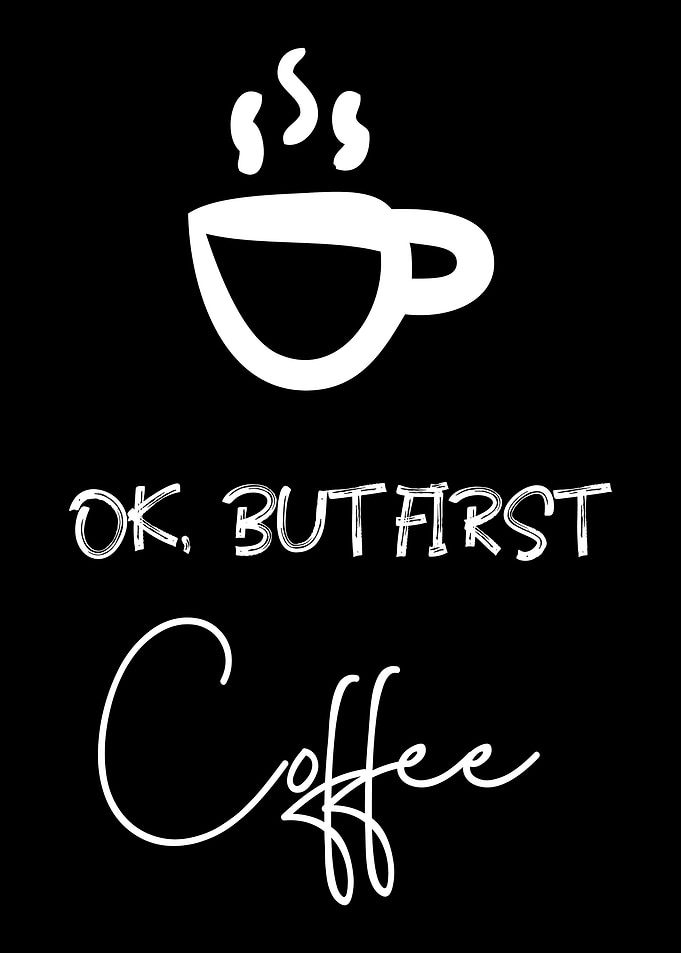 Ok but first Coffee
