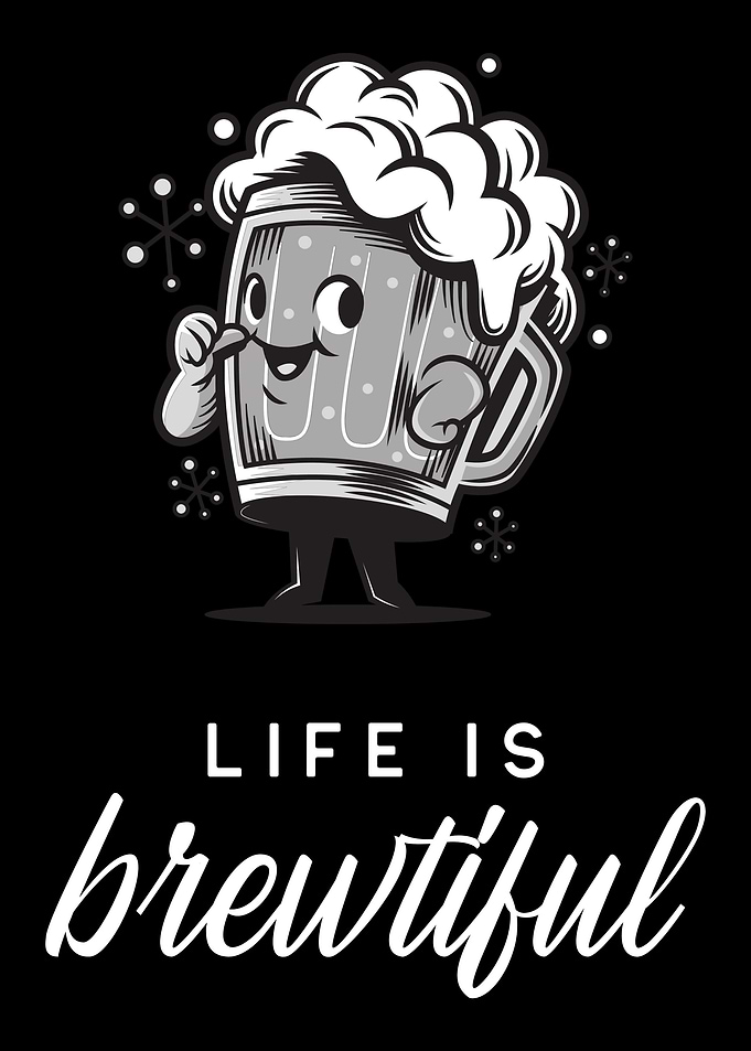 Life is brewtiful Beer