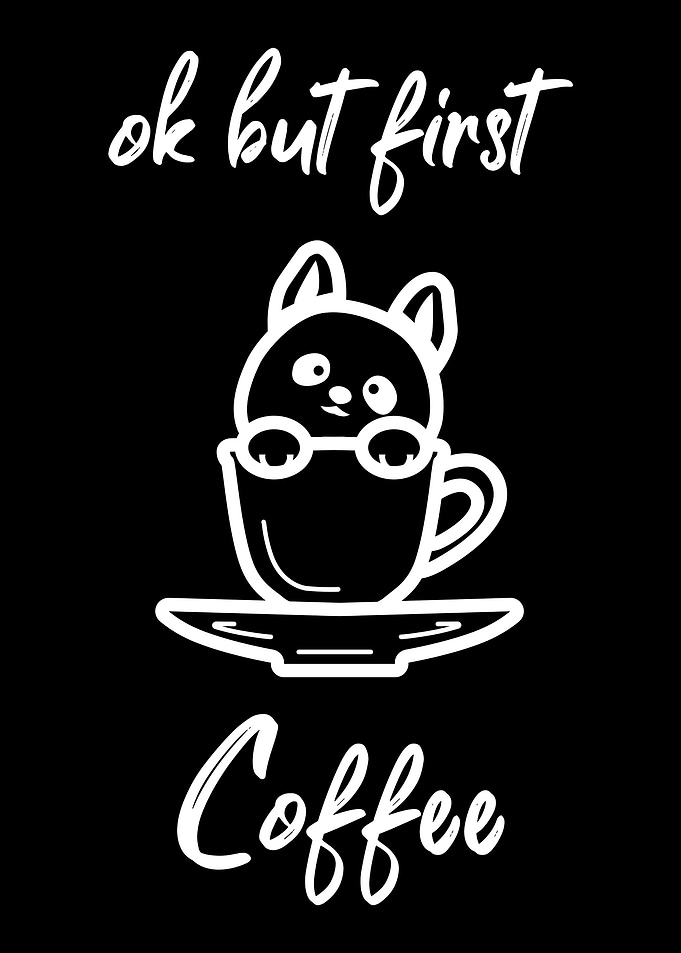 Ok but first Coffee