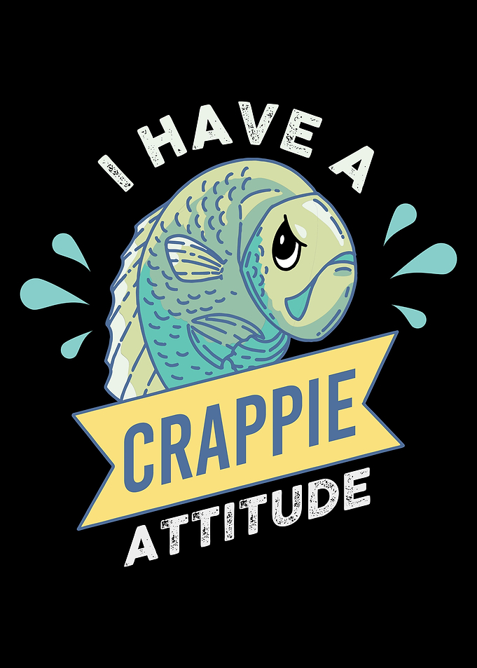 I Have A Crappie Attitude