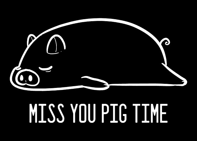 I Miss You Pig Time Funny