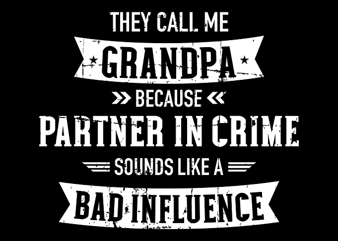 They call me Grandpa bad i