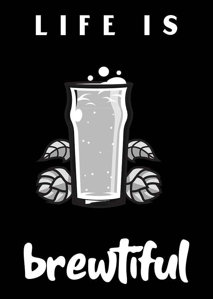 Life is brewtiful Beer