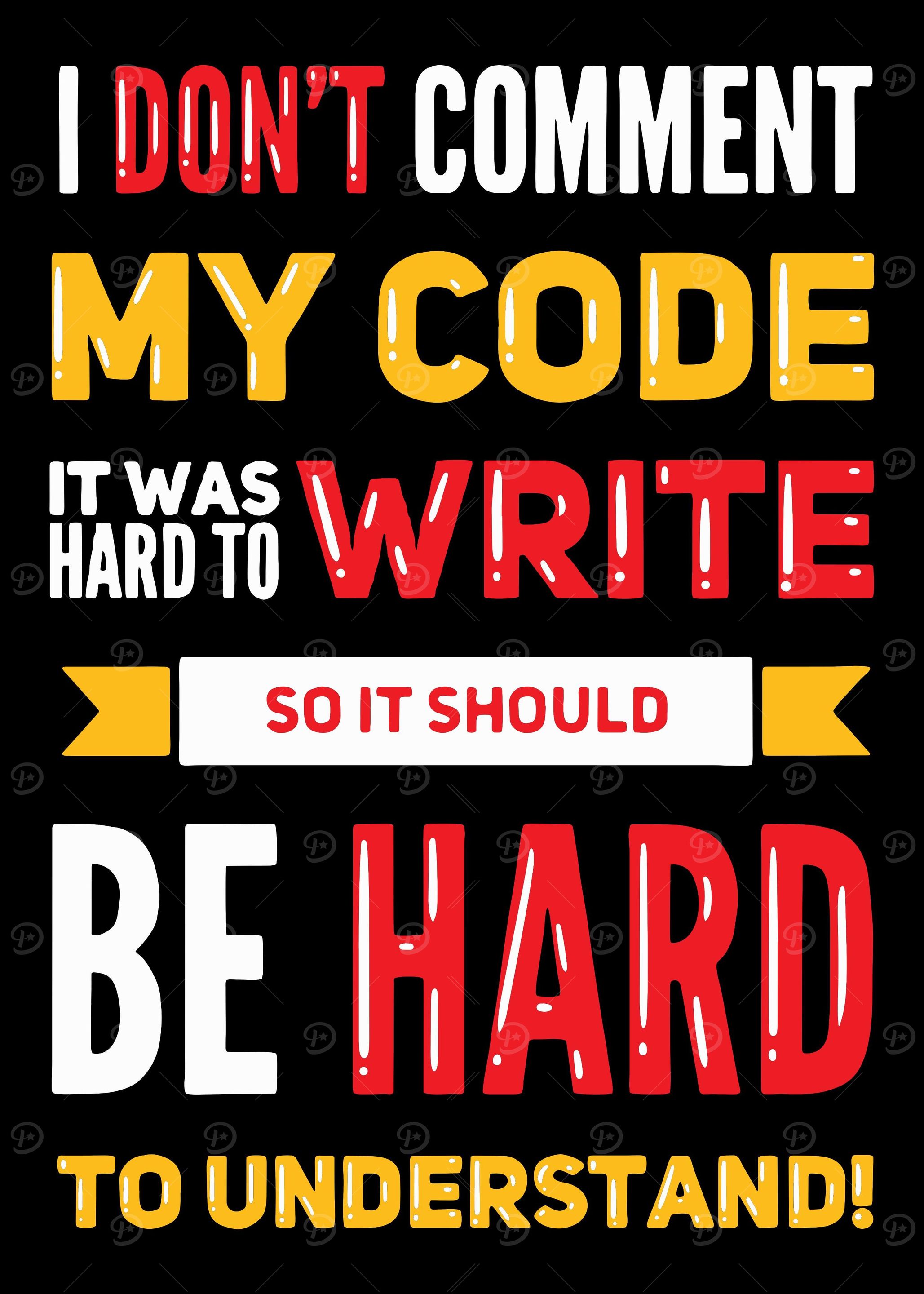 I Dont Comment My Code Fo