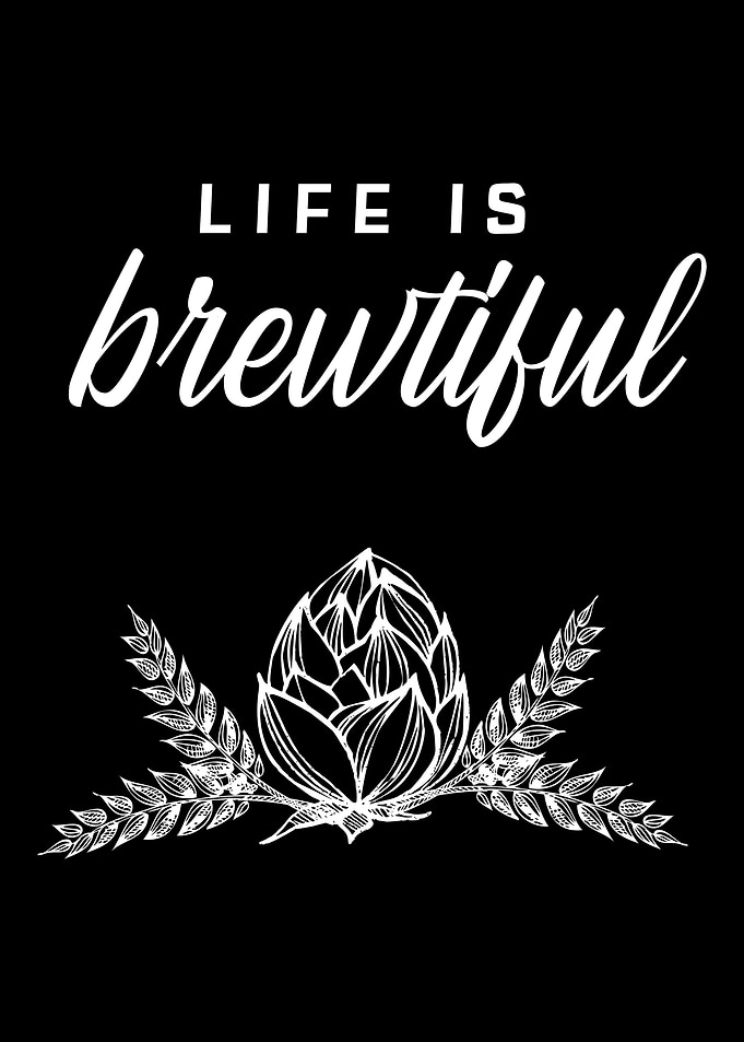 Life is brewtiful Beer