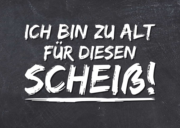 Zu alt fuer diesen Scheiss