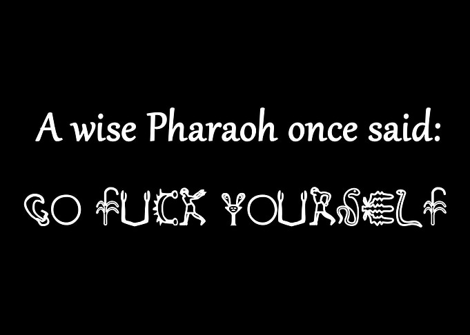 A Wise Pharaoh Once Said