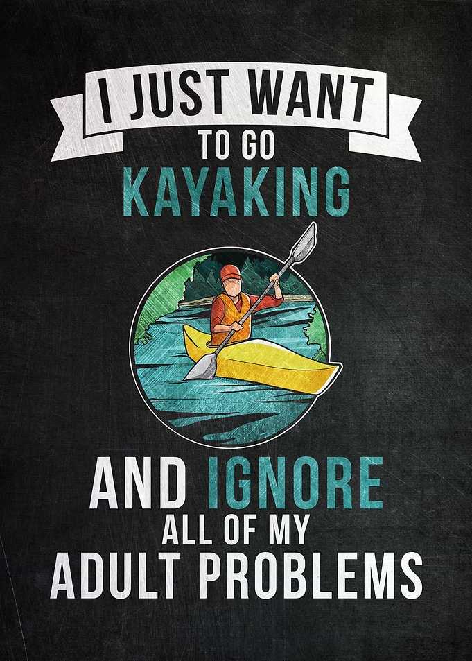 I Just Want To Go Kayaking