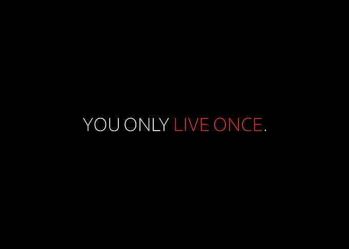 You Only Live Once