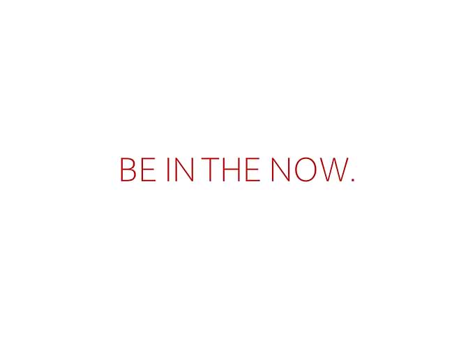 Be In The Now