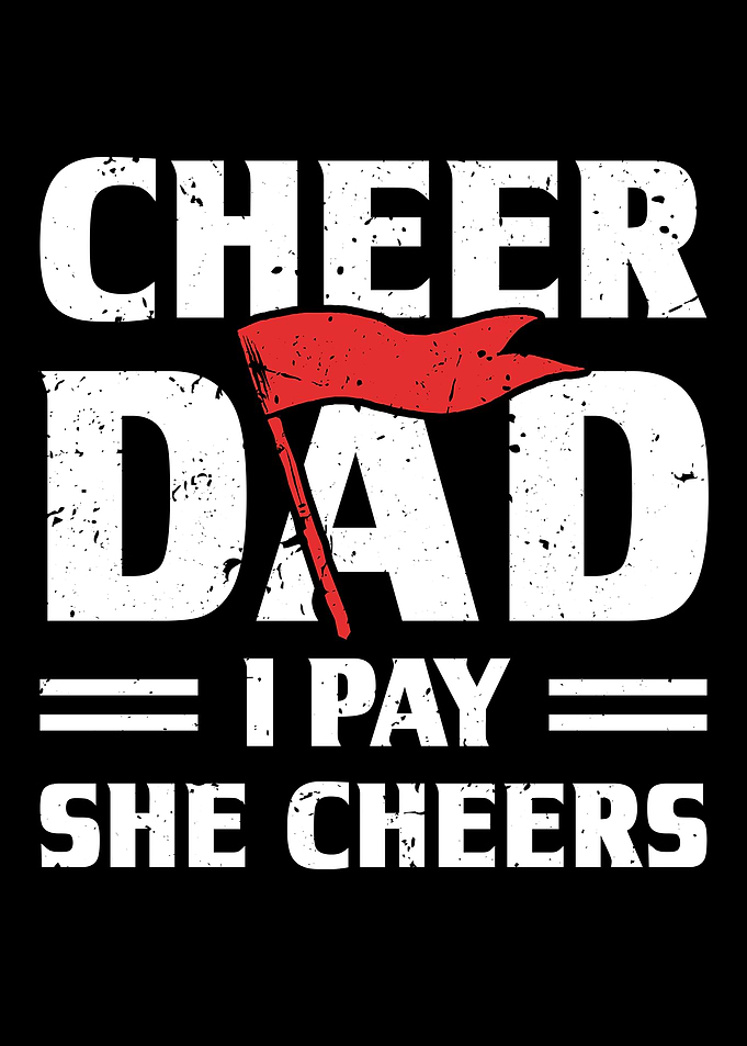Cheer Dad I Pay She Cheers