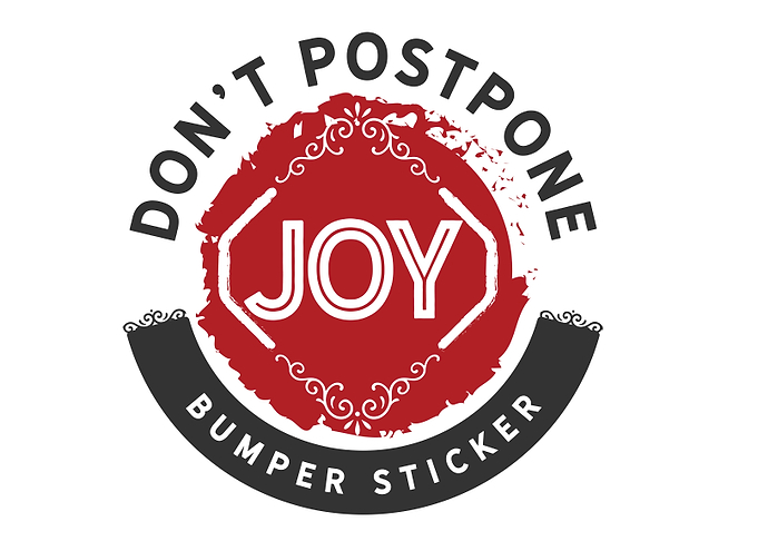 Dont postpone joy