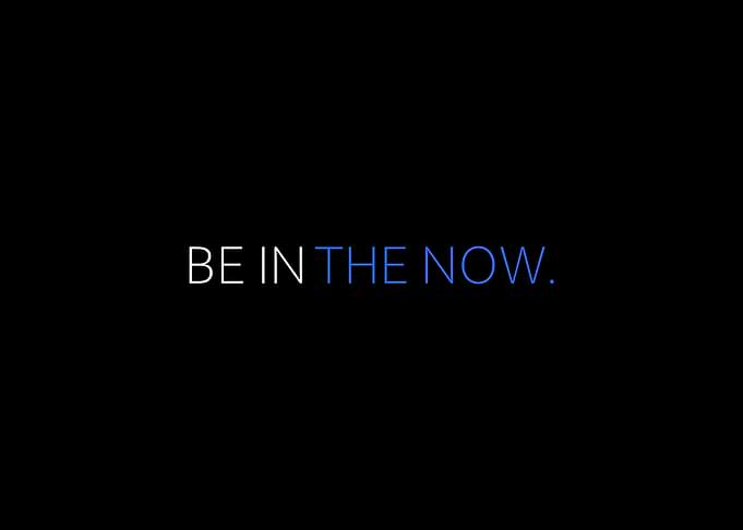 Be In The Now