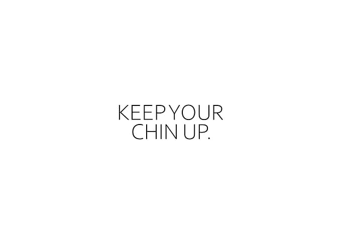 Keep Your Chin Up