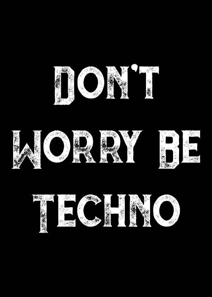 Dont Worry Be Techno