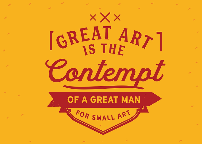 Great art is the contempt