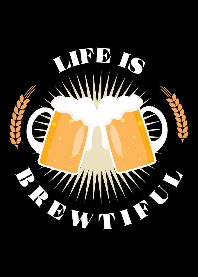 Life is brewtiful Beer