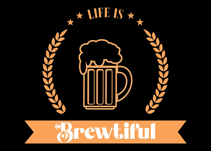 Life is brewtiful Beer