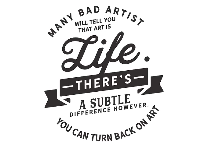 tell you that art is life