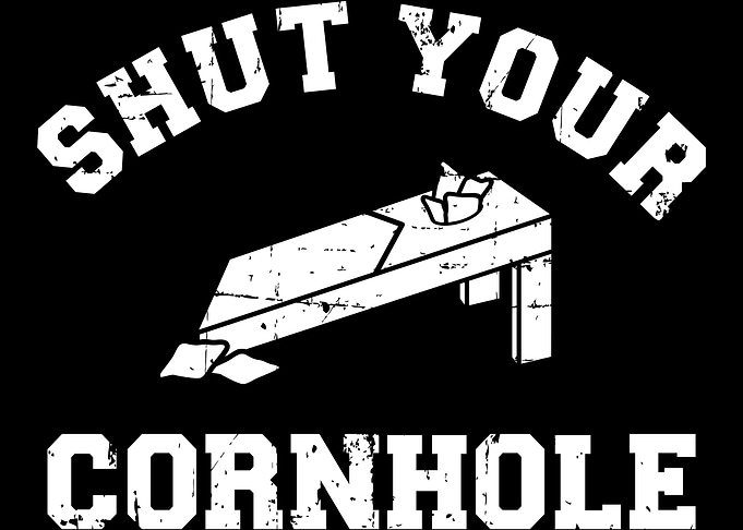 Shut your cornhole