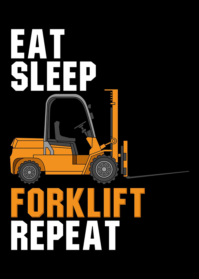 Eat Sleep Forklift Repeat