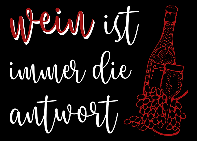 Wein ist immer die Antwort