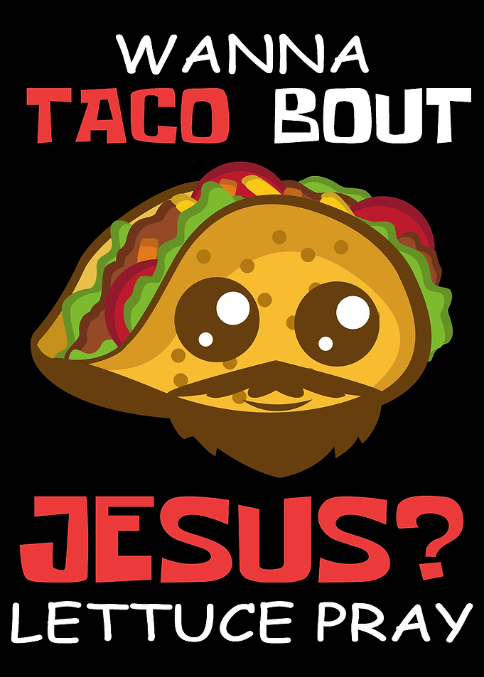 Wanna Taco Bout Jesus Chri