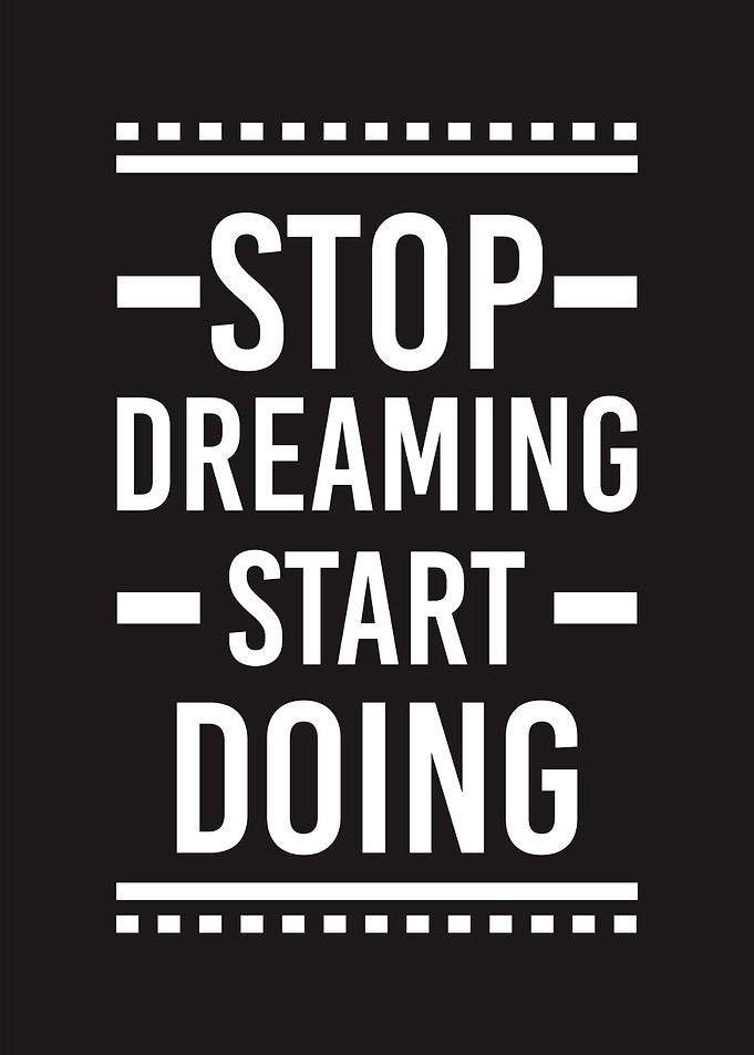 stop dreaming start doing