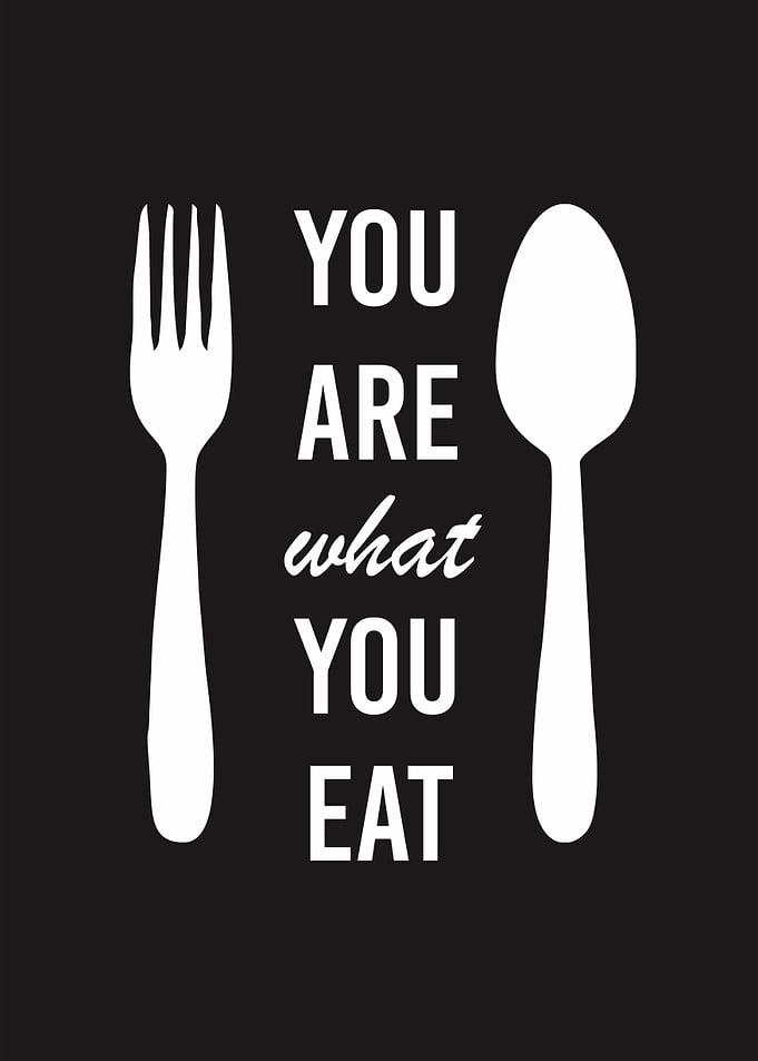 YOU ARE WHAT YOU EAT