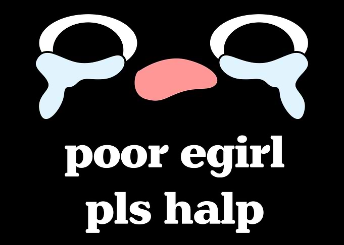 Poor Egirl Pls Halp Emo