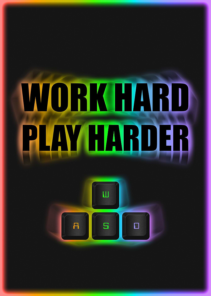 Work hard PLAY harder WASD