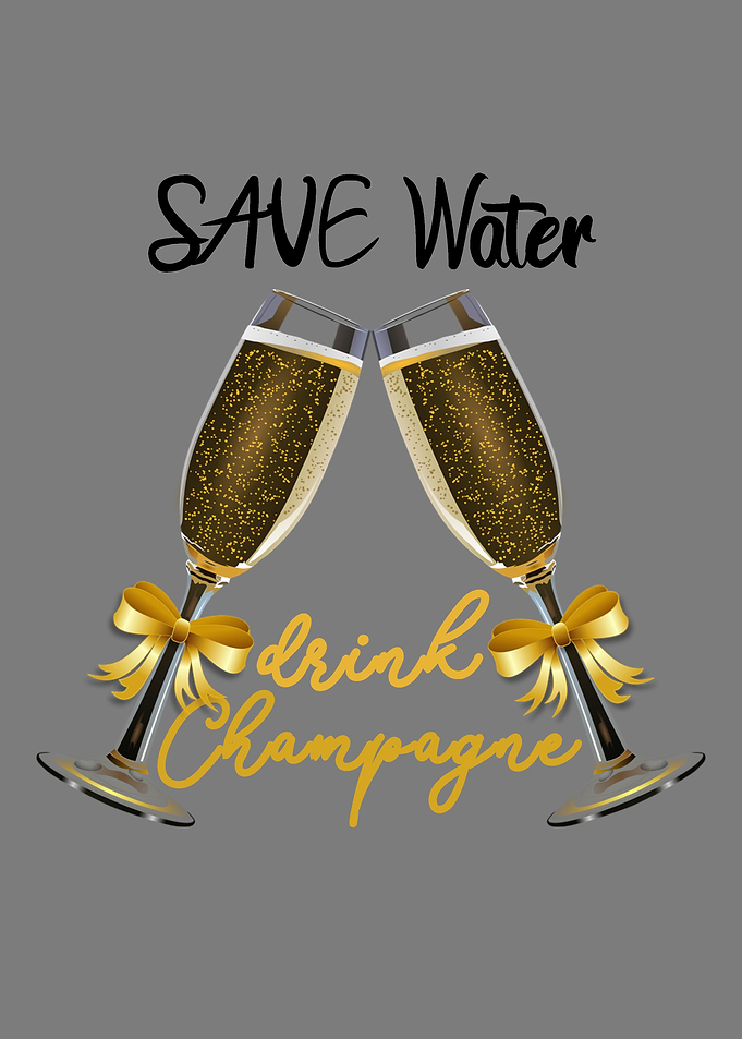 Save Water Drink Champagne