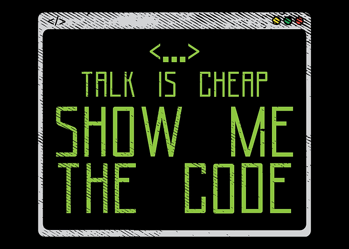 Talk Is Cheap Show Me The