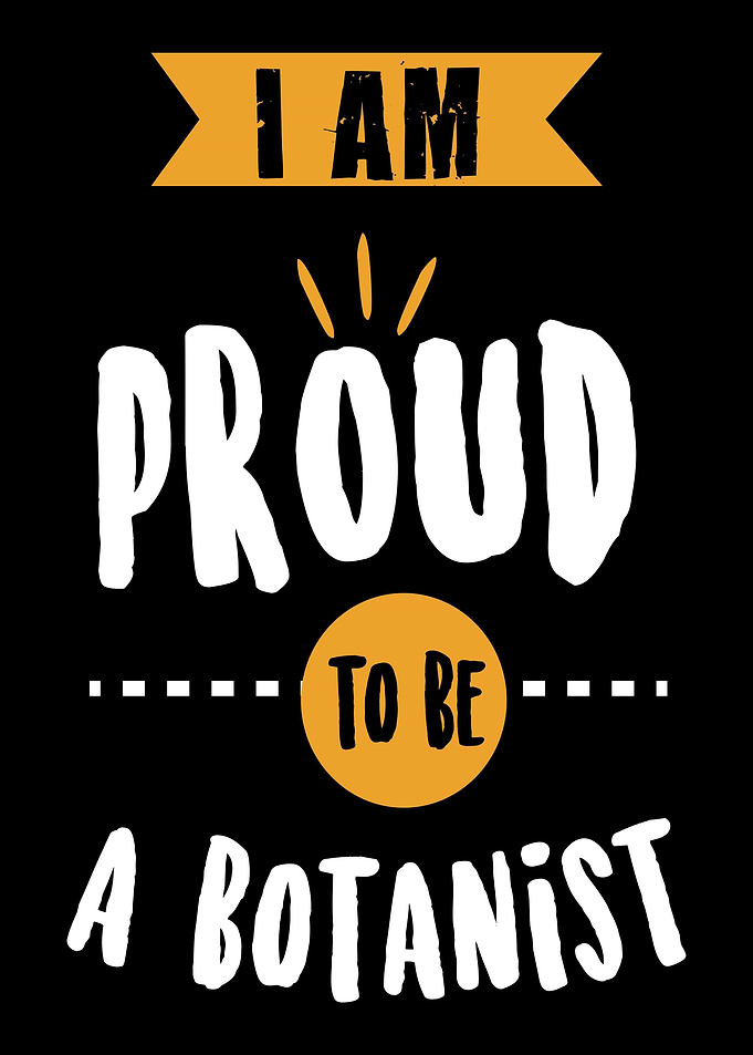 I Am Proud To Be Botanist