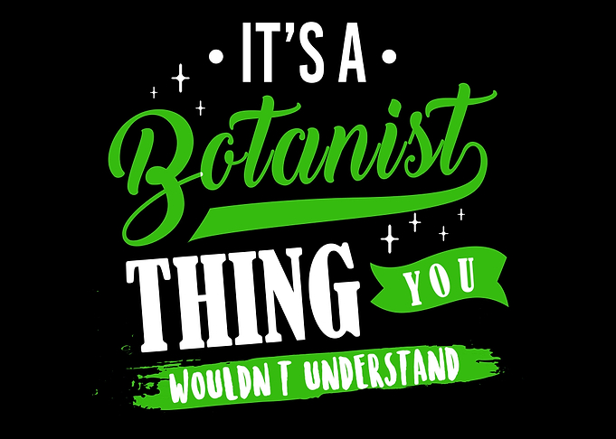 Its A Botanist Thing You