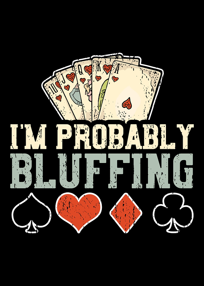 Im Probably Bluffing